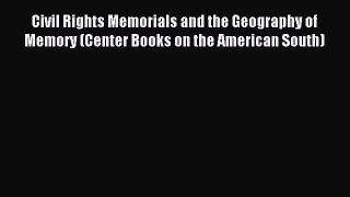 Read Civil Rights Memorials and the Geography of Memory (Center Books on the American South)