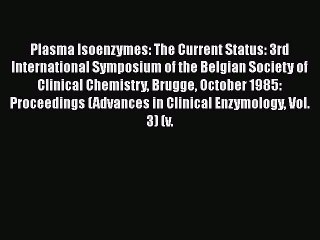 PDF Plasma Isoenzymes: The Current Status: 3rd International Symposium of the Belgian Society
