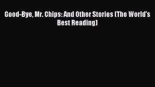 Read Good-Bye Mr. Chips: And Other Stories (The World's Best Reading) PDF Free