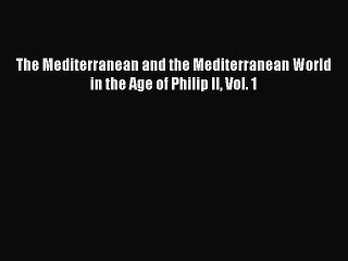 Download The Mediterranean and the Mediterranean World in the Age of Philip II Vol. 1 Ebook