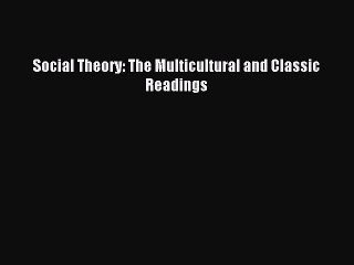 [Read PDF] Social Theory: The Multicultural and Classic Readings Download Online
