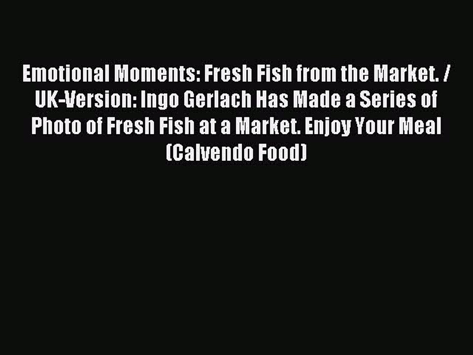 Read Emotional Moments: Fresh Fish from the Market. / UK-Version: Ingo Gerlach Has Made a Series