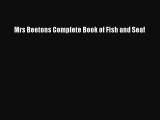 Download Mrs Beetons Complete Book of Fish and Seaf Ebook Online