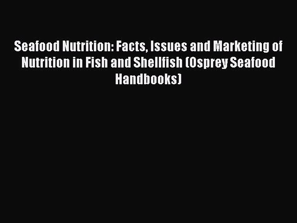 Read Seafood Nutrition: Facts Issues and Marketing of Nutrition in Fish and Shellfish (Osprey