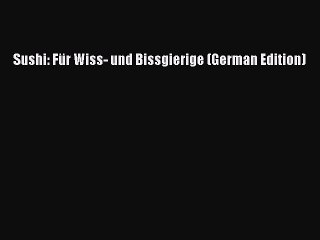 Read Sushi: Für Wiss- und Bissgierige (German Edition) Ebook Free