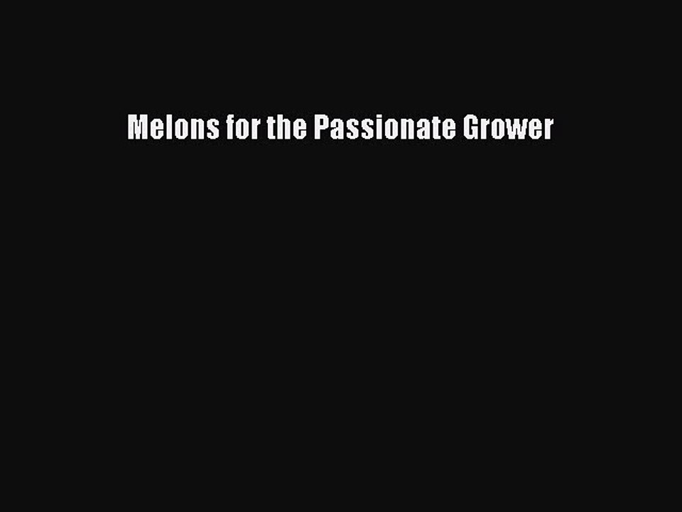 Read Melons for the Passionate Grower Ebook Free