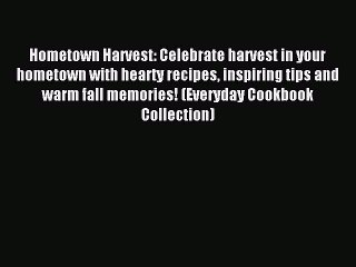 [Download PDF] Hometown Harvest: Celebrate harvest in your hometown with hearty recipes inspiring