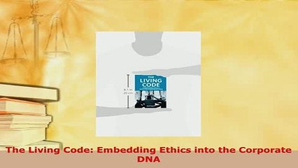 PDF  The Living Code Embedding Ethics into the Corporate DNA  Read Online