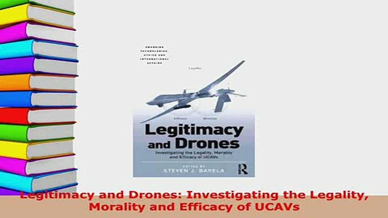 PDF  Legitimacy and Drones Investigating the Legality Morality and Efficacy of UCAVs Free Books
