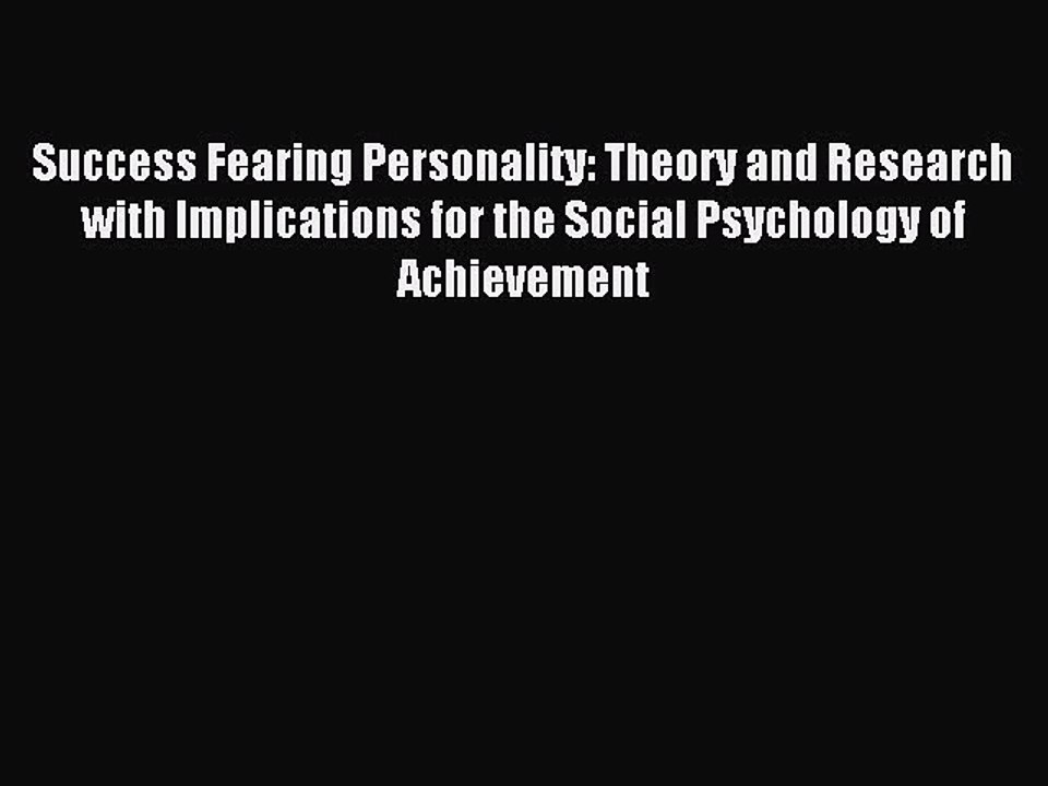 Read Success Fearing Personality: Theory and Research with Implications for the Social Psychology