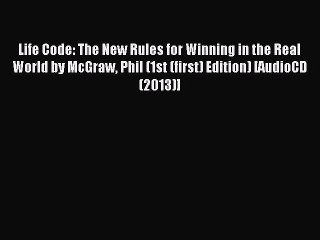 Read Life Code: The New Rules for Winning in the Real World by McGraw Phil (1st (first) Edition)