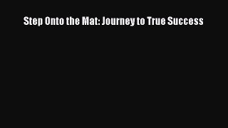 Read Step Onto the Mat: Journey to True Success PDF Online