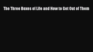 Download The Three Boxes of Life and How to Get Out of Them Ebook Free