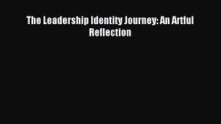 Read The Leadership Identity Journey: An Artful Reflection Ebook Free