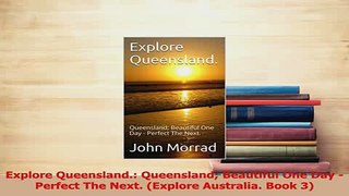 Download  Explore Queensland Queensland Beautiful One Day  Perfect The Next Explore Australia Ebook Online