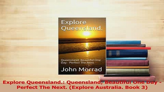 Download Explore Queensland Queensland Beautiful One Day Perfect The Next Explore Australia Ebook Online
