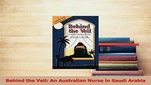 Read  Behind the Veil An Australian Nurse in Saudi Arabia Ebook Free