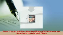 Download  Aged Young Adults Age Readings of Contemporary American Novels and Films  Read Online