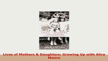 PDF  Lives of Mothers  Daughters Growing Up with Alice Munro Download Online