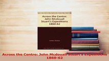 PDF  Across the Centre John Mcdouall Stuarts Expeditions 186062 Download Full Ebook