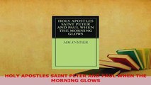 Download  HOLY APOSTLES SAINT PETER AND PAUL WHEN THE MORNING GLOWS Free Books