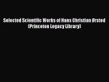 [Read Book] Selected Scientific Works of Hans Christian Ørsted (Princeton Legacy Library)