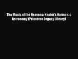 [Read Book] The Music of the Heavens: Kepler's Harmonic Astronomy (Princeton Legacy Library)