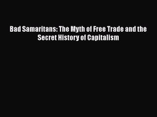 PDF Bad Samaritans: The Myth of Free Trade and the Secret History of Capitalism Free Books