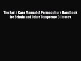 [Read Book] The Earth Care Manual: A Permaculture Handbook for Britain and Other Temperate