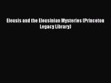 [Read Book] Eleusis and the Eleusinian Mysteries (Princeton Legacy Library)  EBook