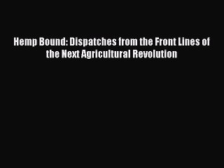 Download Hemp Bound: Dispatches from the Front Lines of the Next Agricultural Revolution  Read