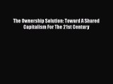 PDF The Ownership Solution: Toward A Shared Capitalism For The 21st Century  Read Online