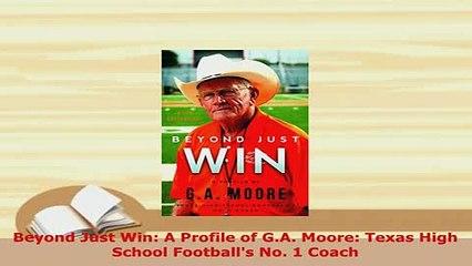 PDF  Beyond Just Win A Profile of GA Moore Texas High School Footballs No 1 Coach Read Full Ebook