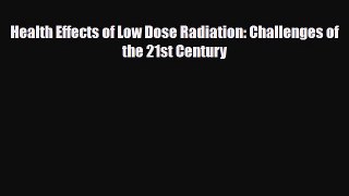 [PDF] Health Effects of Low Dose Radiation: Challenges of the 21st Century Download Full Ebook