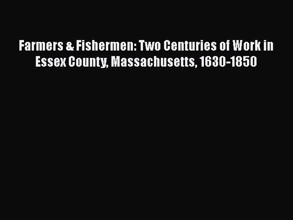 PDF Farmers & Fishermen: Two Centuries of Work in Essex County Massachusetts 1630-1850  EBook