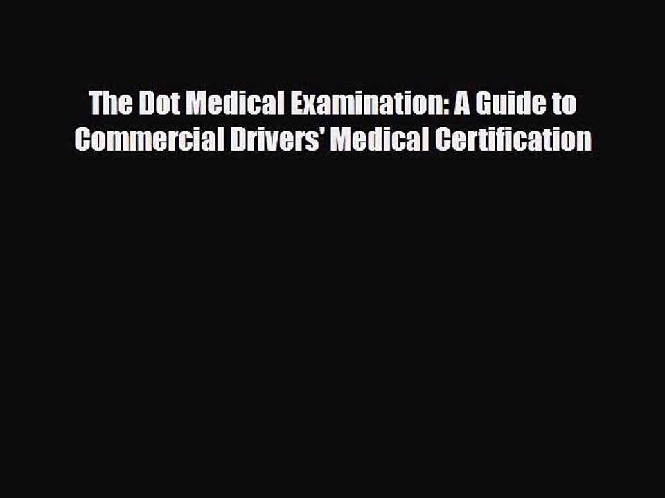 [PDF] The Dot Medical Examination: A Guide to Commercial Drivers' Medical Certification Download