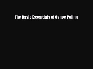 PDF The Basic Essentials of Canoe Poling  EBook
