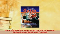 PDF  Danny Wuerffels Tales from the Gator Swamp Reflections of Faith and Football Read Online