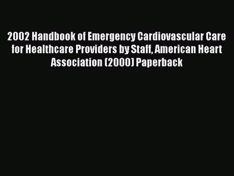 [PDF] 2002 Handbook of Emergency Cardiovascular Care for Healthcare Providers by Staff American