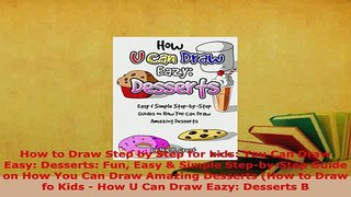 Download  How to Draw Step by Step for kids You Can Draw Easy Desserts Fun Easy  Simple Download Full Ebook