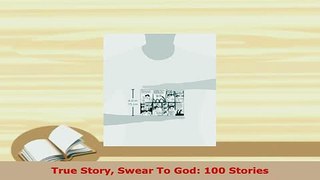 Download  True Story Swear To God 100 Stories Read Online