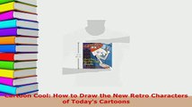 PDF  Cartoon Cool How to Draw the New Retro Characters of Todays Cartoons Download Full Ebook