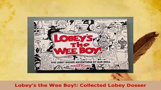 PDF  Lobeys the Wee Boy Collected Lobey Dosser Read Full Ebook