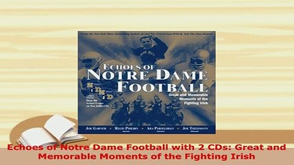 PDF  Echoes of Notre Dame Football with 2 CDs Great and Memorable Moments of the Fighting Download Full Ebook