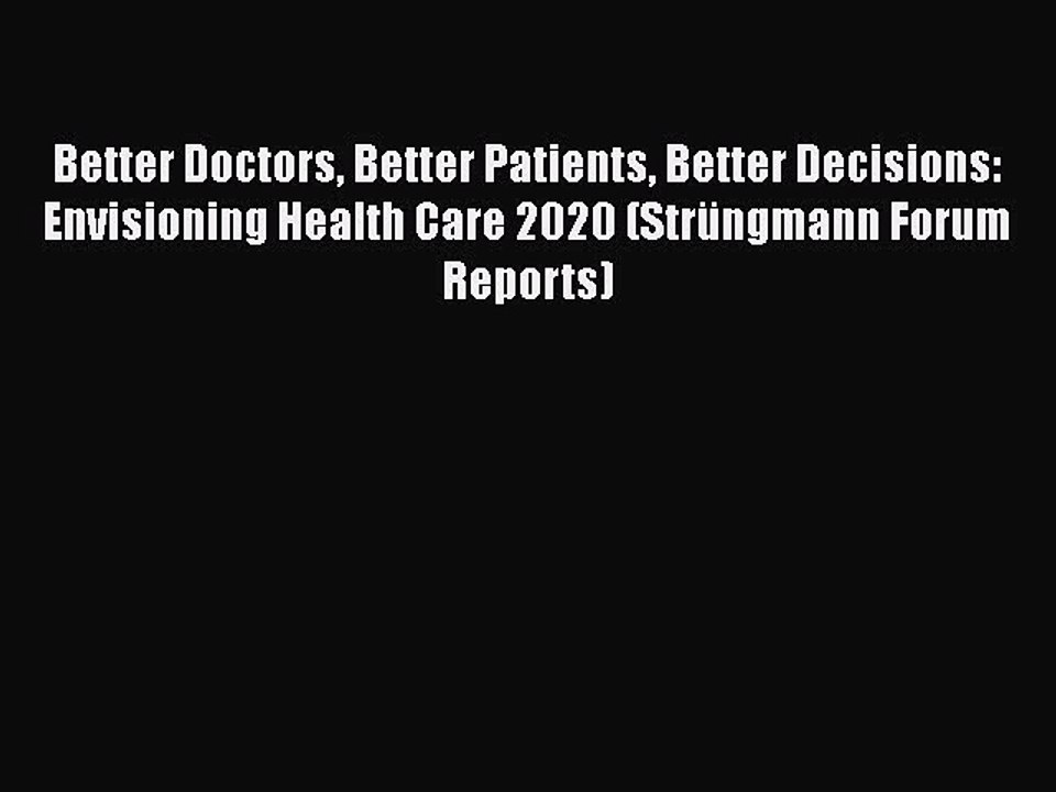 Download Better Doctors Better Patients Better Decisions: Envisioning Health Care 2020 (Strüngmann