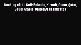 [PDF] Cooking of the Gulf: Bahrain Kuwait Oman Qatar Saudi Arabia United Arab Emirates [Download]