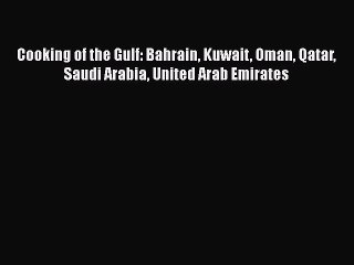 [PDF] Cooking of the Gulf: Bahrain Kuwait Oman Qatar Saudi Arabia United Arab Emirates [Download]