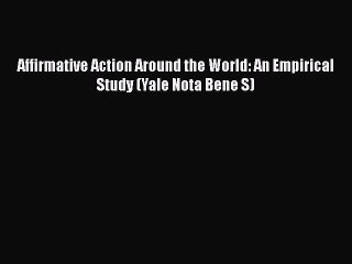 Download Affirmative Action Around the World: An Empirical Study (Yale Nota Bene S)  EBook