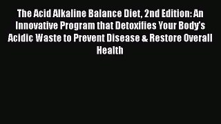 [PDF] The Acid Alkaline Balance Diet 2nd Edition: An Innovative Program that Detoxifies Your