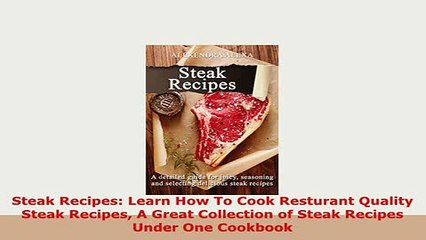 PDF  Steak Recipes Learn How To Cook Resturant Quality Steak Recipes A Great Collection of Read Online